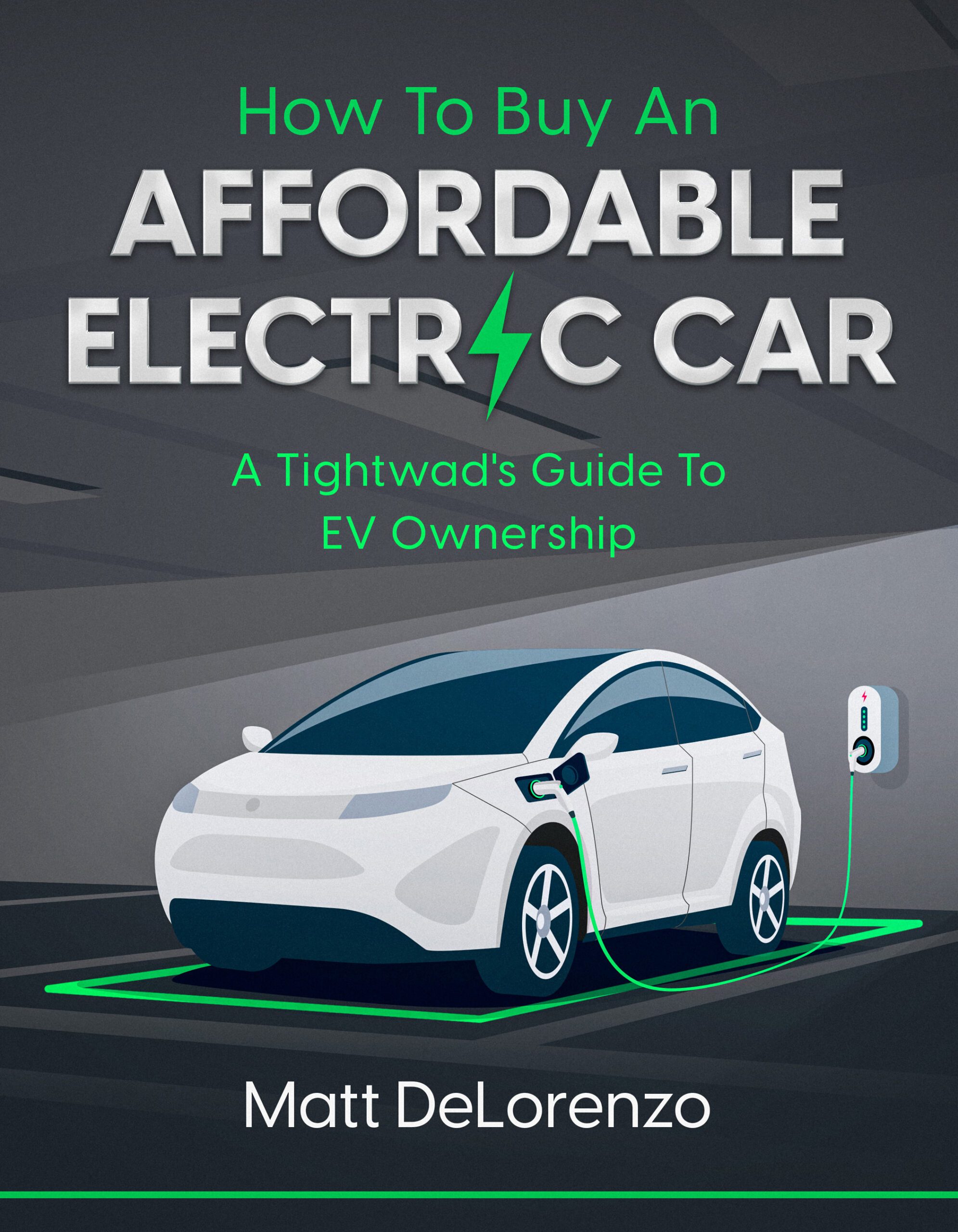 Matt DeLorenzo ’76. The author offers affordable alternatives to Tesla, Lucid and Hummer in the electric car market, as well as how to shop for, buy and own an EV.